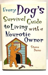 Every Dog's Survival Guide to Living with a Neurotic Owner